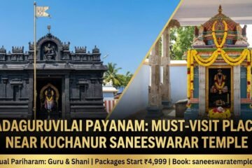 Vadaguruvilai Payanam: Must-Visit Places Near Kuchanur Saneeswarar Temple